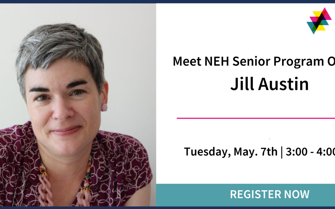 Meet Town Hall Guest Speaker: Jill Austin, NEH Senior Program Officer in the Division of Public Programs